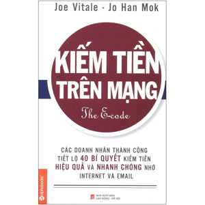 Kiếm tiền trên mạng - Joe Vitale & Jo Han Mok - Dịch giả : Kim Thanh - Mỹ Hạnh