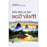 Kiến Thức Cơ Bản Ngữ Văn 11 Hướng Dẫn Học Tốt Môn Ngữ Văn - Ôn Tập Luyện Thi Tốt Ngiệp THPT Quốc Gia