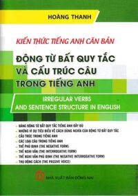 Kiến Thức Tiếng Anh Căn Bản - Động Từ Bất Quy Tắc Và Cấu Trúc Câu Trong Tiếng Anh