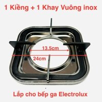 Kiềng bếp ga Electrolux + Khay inox Vuông - Thay thế cho các mẫu bếp gas Electrolux Dương kính