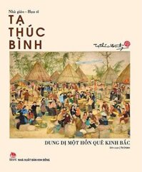 Kim Đồng - Họa sĩ - Nhà giáo Tạ Thúc Bình - Dung dị một hồn quê Kinh Bắc 2017