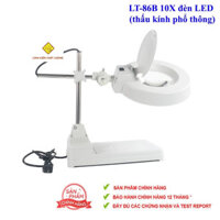 Kính lúp để bàn LT-86B 10X đèn LED (thấu kính phổ thông)(Bảo hành 12 tháng)