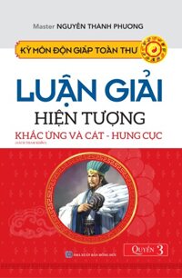 KỲ MÔN ĐỘN GIÁP TOÀN THƯ - LUẬN GIẢI HIỆN TƯỢNG KHẮC ỨNG VÀ CÁT - HUNG CỤC