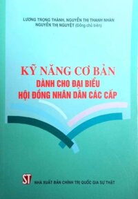 Kỹ năng cơ bản dành cho đại biểu Hội đồng nhân dân các cấp