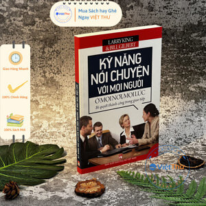 Kỹ Năng Nói Chuyện Với Mọi Người Ở Mọi Nơi Mọi Lúc