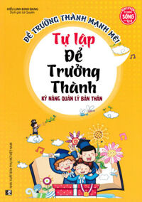 Kỹ Năng Quản Lý Bản Thân - Tự Lập Để Trưởng Thành