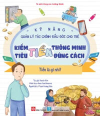 Kỹ Năng Quản Lý Tài Chính Đầu Đời Cho Trẻ - Kiếm Tiền Thông Minh, Tiêu Tiền Đúng Cách - Tiền Là Gì Nhỉ?