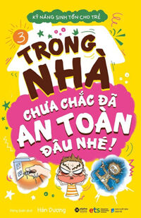 Kỹ Năng Sinh Tồn Cho Trẻ - Tập 3: Trong Nhà Chưa Chắc Đã An Toàn Đâu Nhé
