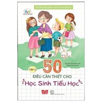 Kỹ Năng Sống Dành Cho Học Sinh Tiểu Học - 50 Điều Cần Thiết Cho Học Sinh Tiểu Học (Tập 2)