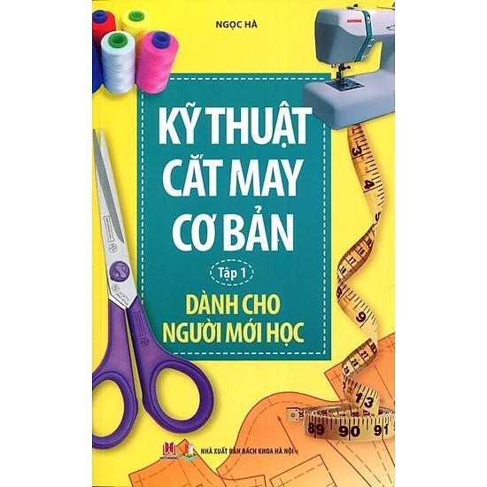 Kỹ Thuật Cắt May Cơ Bản Tập 1 - Dành Cho Người Mới Học