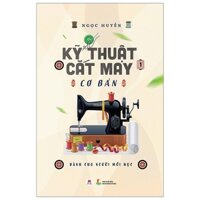 Kỹ Thuật Cắt May Cơ Bản - Tập 1 (Dành Cho Người Mới Học) (Tái Bản 2018)