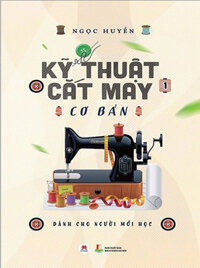 Kỹ Thuật Cắt May Cơ Bản - Tập 1 (Dành Cho Người Mới Học)