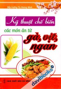 Kỹ Thuật Chế Biến Các Món Ăn Từ Gà Vịt Ngan