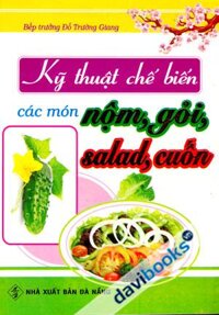 Kỹ Thuật Chế Biến Các Món Ăn Từ Nộm Gỏi Salad Cuốn