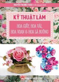 Kỹ Thuật Làm Hoa Giấy, Hoa Vải, Hoa Voan Và Hoa Lá Buông