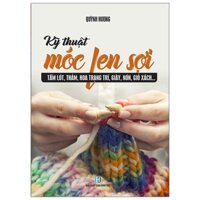 Kỹ Thuật Móc Len Sợi - Tấm Lót, Thảm, Hoa Trang Trí, Giày, Nón, Giỏ Sách...