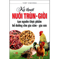 Kỹ Thuật Nuôi Trùn - Giòi Tạo Nguồn Thực Phẩm Bổ Dưỡng Cho Gia Cầm - Gia Súc Tái Bản 2016