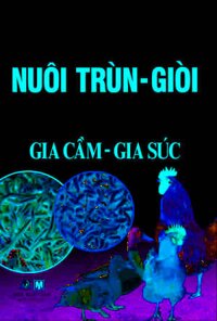 Kỹ Thuật Nuôi Trùn - Giòi Tạo Nguồn Thực Phẩm Bổ Dưỡng Cho Gia Súc Gia Cầm