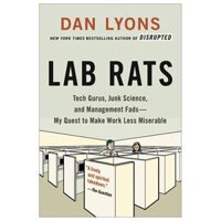 Lab Rats Tech Gurus, Junk Science, And Management Fads - My Quest To Make Work Less Miserable