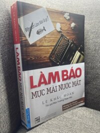 Làm báo mực mài nước mắt Lê Khắc Hoan 2016 mới 80% ố nhẹ HPB0305