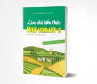 Làm chủ kiến thức Ngữ văn lớp 8 - Phần 2 Tiêng Việt  Tập lam văn