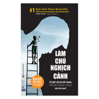 Làm Chủ Nghịch Cảnh  Từ Một Cậu Bé Bất Hạnh, Tôi Đã Thành Công Như Thế Nào