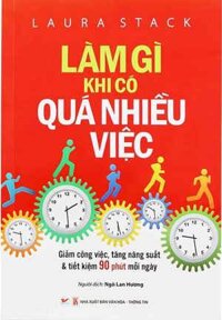 Làm Gì Khi Có Quá Nhiều Việc