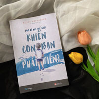 LÀM GÌ KHI THẾ GIỚI KHIẾN CON BẠN PHÁT ĐIÊN