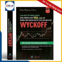 Làm giàu từ chứng khoán bằng phương pháp VSA chính gốc Nghiên cứu chuyên sâu về cách giao dịch của Wyckoff