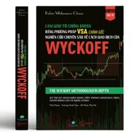 Làm Giàu Từ Chứng Khoán Bằng Phương Pháp VSA Chính Gốc: Nghiên Cứu Chuyên Sâu Về Cách Giao Dịch Của Wyckoff