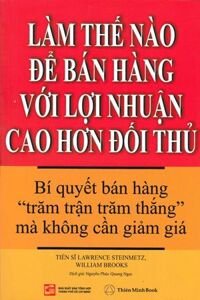Làm Thế Nào Để Bán Hàng Với Lợi Nhuận Cao Hơn Đối Thủ - Tiến sĩ Lawrence Steinmetz