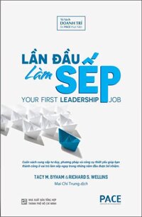 LẦN ĐẦU LÀM SẾP YOUR FIRST LEADERSHIP JOB - Tacy M. Byham, Richard S. Wellins - Mai Chí Trung dịch - bìa mềm
