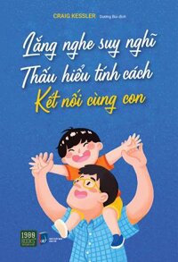 Lắng nghe suy nghĩ Thấu hiểu tính cách Kết nối cùng con - Craig Kessler