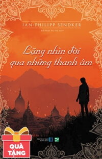 Lặng Nhìn Đời Qua Những Thanh Âm - Tặng Kèm Bọc Sách Plastic (Số Lượng Có Hạn)