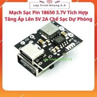 [Lập Trình Nhúng A-Z][137] Mạch Sạc Pin 18650 3.7V Tích Hợp Tăng Áp Lên 5V 2A Chế Sạc Dự Phòng