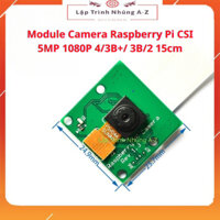 [Lập Trình Nhúng A-Z][G24] Module Camera Raspberry Pi CSI 5MP 1080P 4/3B+/ 3B/2 15cm