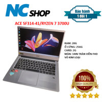 LAPTOP ACER SF314-41/RYZEN 7 3700U/20G/SSD 256G/CARD 2G/TRÀN VIỀN 14IN FHD. VỎ KIM LOẠI