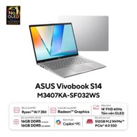 Laptop ASUS Vivobook S14 M3407KA-SF032WS (AMD Ryzen AI 7 350, RAM 32GB, SSD 512GB, AMD Radeon, Màn Hình 14 inch WUXGA OLED, Windows 11, Office Home 2024, Office 365 Basic 1 Năm, Màu Bạc)