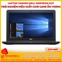 Laptop chơi game mạnh mẽ Dell Inspiron 5577: CPU Intel Core I7-7700HQ Card đồ hoạ GTX1050 Màn hình 15.6 inches FHD