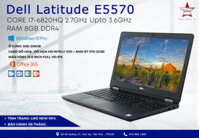 Laptop Dell Latitude E5570/ i7 6820HQ/ RAM 8G/ Ổ SSD 256Gb/ AMD Radeon R7 M370/ MÀN 15.6 FULL HD