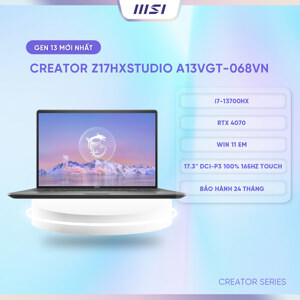Laptop MSI Creator Z17 HX Studio A13VGT 068VN - Intel Core i7-13700HX, 32GB RAM, SSD 2TB, Nvidia GeForce RTX 4070 8GB GDDR6, 17 inch