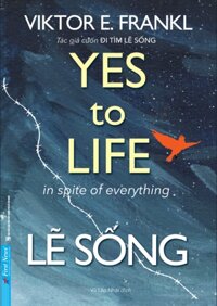 Lẽ Sống - Yes To Life In Spite Of Everything