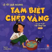 Lễ Tết Quê Hương - Tạm Biệt Chép Vàng - Chuyện Kể Dịp Tết Ông Táo (Tái Bản 2021)