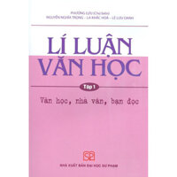 Lí Luận Văn Học - Tập 1 - Văn Học, Nhà Văn, Bạn Đọc Tái bản năm 2020