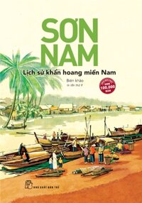 Lịch Sử Khẩn Hoang Miền Nam: Biên Khảo - Sơn Nam