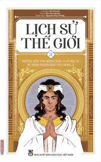 Lịch Sử Thế Giới 3 – Những Nền Văn Minh Châu Á Cổ Đại Và Sự Hình Thành Khu Vực Đông Á