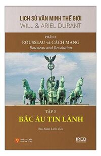 Lịch Sử Văn Minh Thế Giới - Phần X: Rousseau Và Cách Mạng - Tập 3: Bắc Âu Tin Lành.