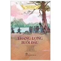 Lịch Sử Việt Nam Bằng Tranh - Thăng Long Buổi Đầu Bản Màu Tái Bản 2023
