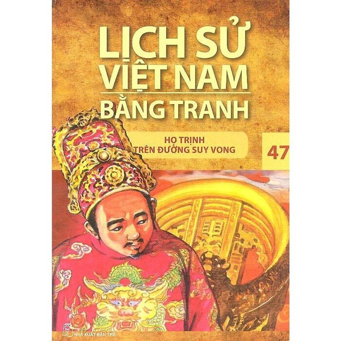 Lịch sử Việt Nam bằng tranh - Tập 47: Họ Trịnh trên đường suy vong