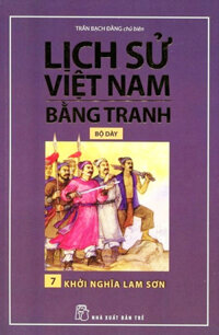 Lịch Sử Việt Nam Bằng Tranh Bộ Dày - Tập 7 - Khởi Nghĩa Lam Sơn